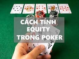 Cách tính Equity Poker hiệu quả và chính xác nhất trong Poker